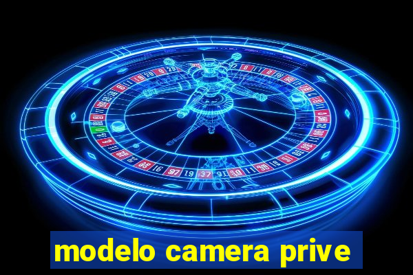 modelo camera prive